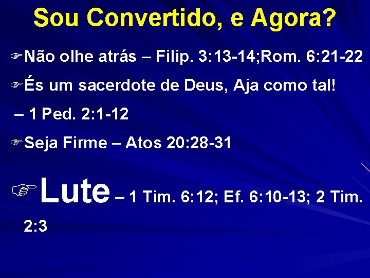 Sou Convertido, e Agora? FNão olhe atrás – Filip. 3: 13 -14; Rom. 6: Sou Convertido, e Agora? FNão olhe atrás – Filip. 3: 13 -14; Rom. 6:
