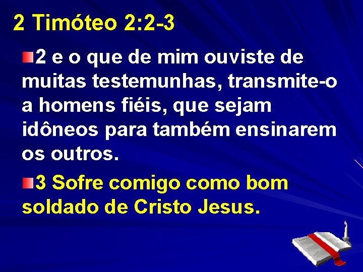 2 Timóteo 2: 2 -3 2 e o que de mim ouviste de muitas 2 Timóteo 2: 2 -3 2 e o que de mim ouviste de muitas