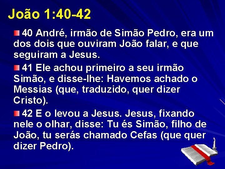 João 1: 40 -42 40 André, irmão de Simão Pedro, era um dos dois João 1: 40 -42 40 André, irmão de Simão Pedro, era um dos dois