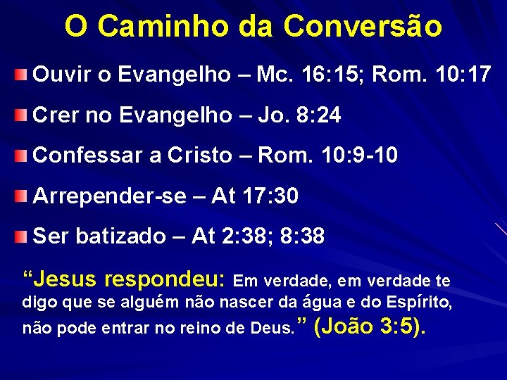O Caminho da Conversão Ouvir o Evangelho – Mc. 16: 15; Rom. 10: 17 O Caminho da Conversão Ouvir o Evangelho – Mc. 16: 15; Rom. 10: 17