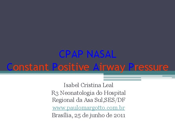 CPAP NASAL Constant Positive Airway Pressure Isabel Cristina Leal R 3 Neonatologia do Hospital