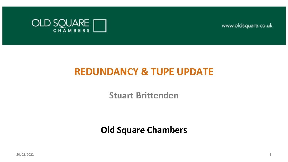  REDUNDANCY & TUPE UPDATE Stuart Brittenden Old Square Chambers 20/02/2021 1 