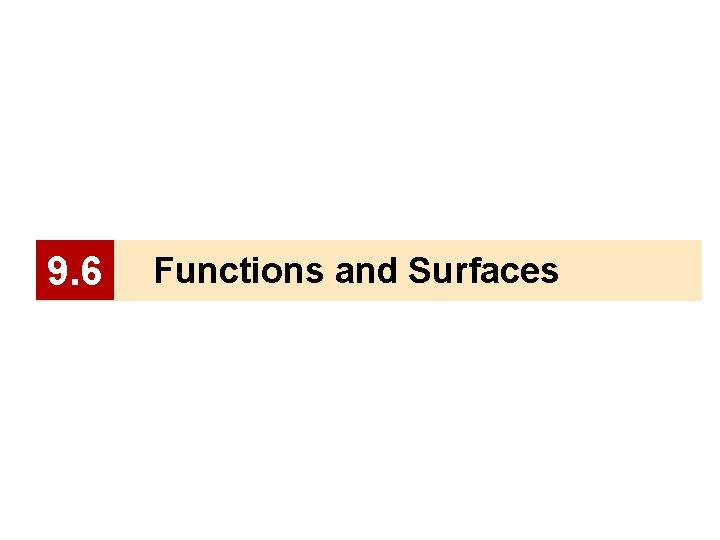 9. 6 Functions and Surfaces 9. 6 Functions and Surfaces