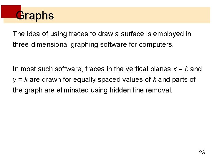 Graphs The idea of using traces to draw a surface is employed in three-dimensional Graphs The idea of using traces to draw a surface is employed in three-dimensional