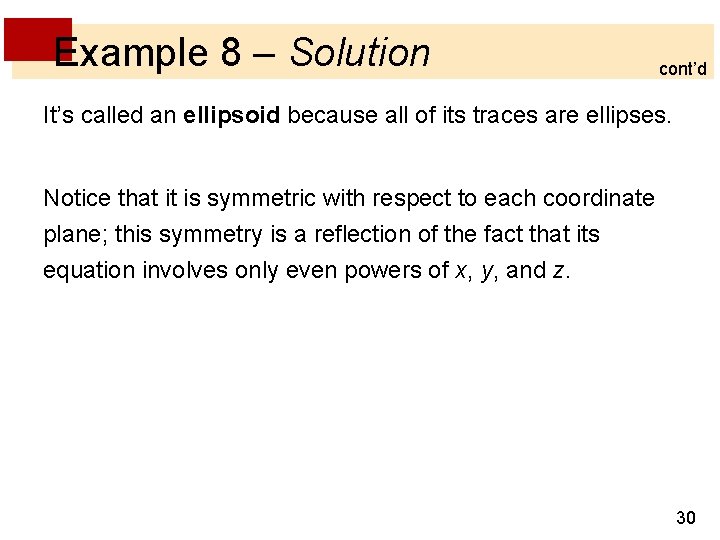 Example 8 – Solution cont’d It’s called an ellipsoid because all of its traces Example 8 – Solution cont’d It’s called an ellipsoid because all of its traces