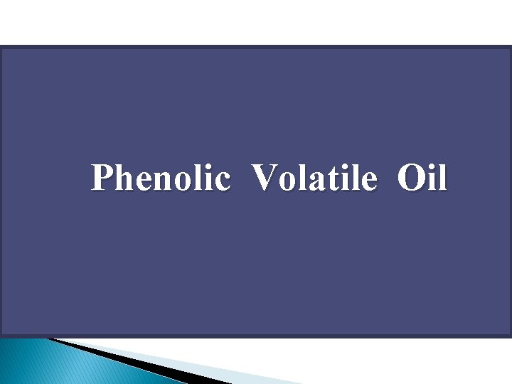 Phenolic Volatile Oil 