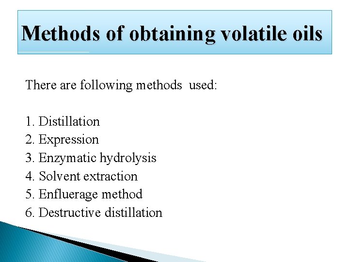 Methods of obtaining volatile oils There are following methods used: 1. Distillation 2. Expression