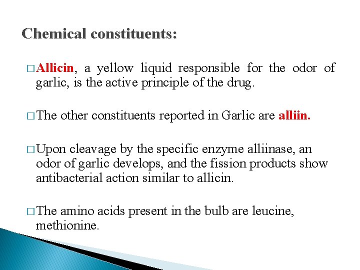 Chemical constituents: � Allicin, a yellow liquid responsible for the odor of garlic, is