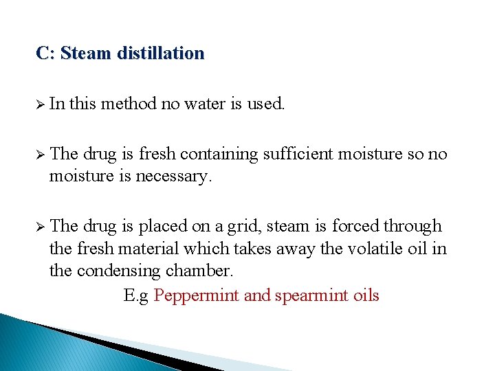 C: Steam distillation Ø In this method no water is used. Ø The drug