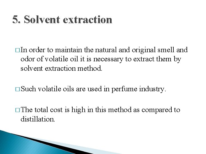 5. Solvent extraction � In order to maintain the natural and original smell and