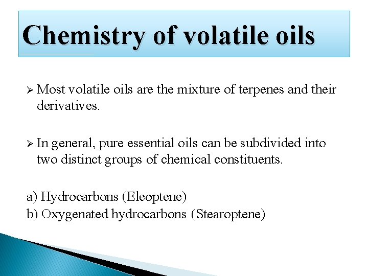 Chemistry of volatile oils Ø Most volatile oils are the mixture of terpenes and