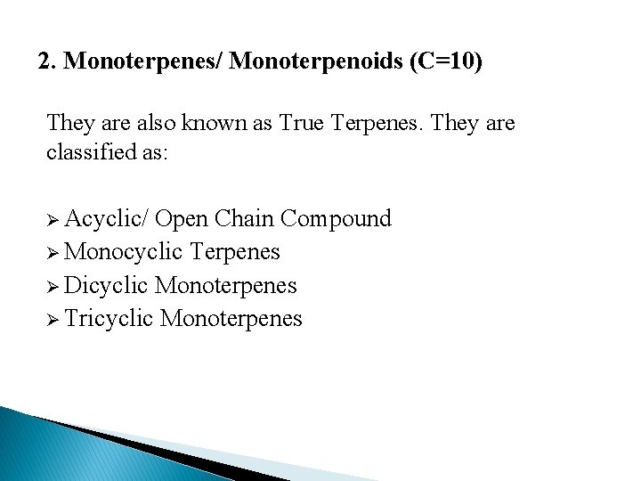 2. Monoterpenes/ Monoterpenoids (C=10) They are also known as True Terpenes. They are classified