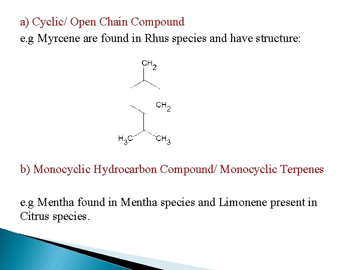a) Cyclic/ Open Chain Compound e. g Myrcene are found in Rhus species and