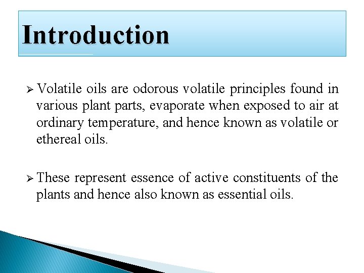 Introduction Ø Volatile oils are odorous volatile principles found in various plant parts, evaporate