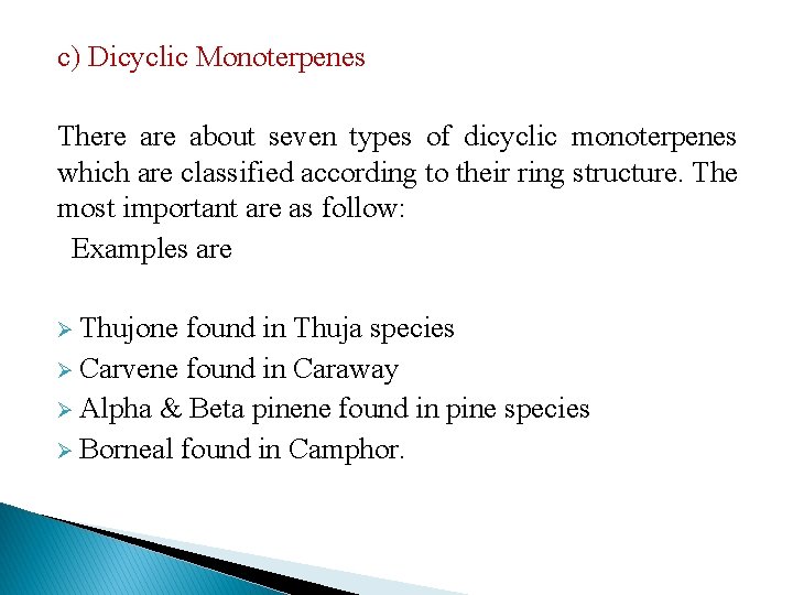 c) Dicyclic Monoterpenes There about seven types of dicyclic monoterpenes which are classified according