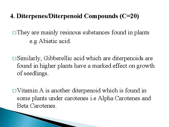 4. Diterpenes/Diterpenoid Compounds (C=20) � They are mainly resinous substances found in plants e.