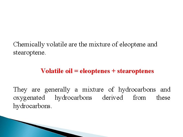 Chemically volatile are the mixture of eleoptene and stearoptene. Volatile oil = eleoptenes +