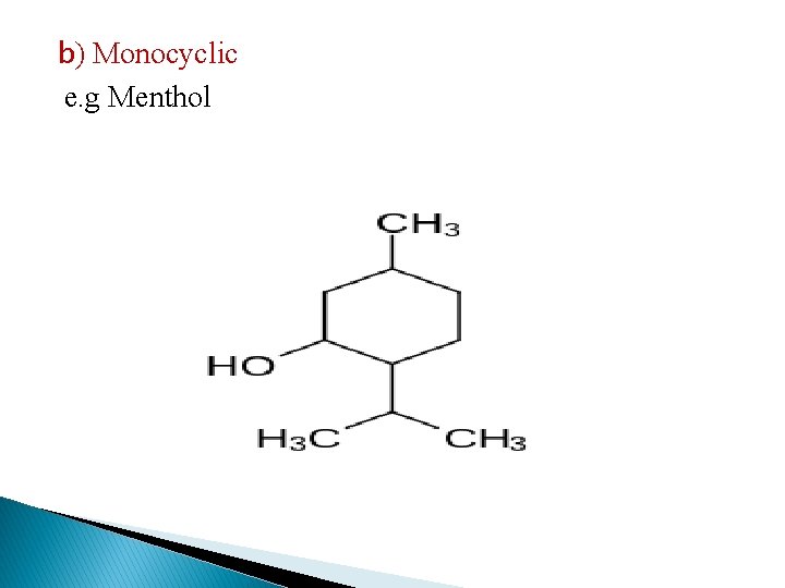 b) Monocyclic e. g Menthol 