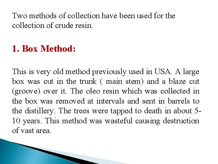 Two methods of collection have been used for the collection of crude resin. 1.