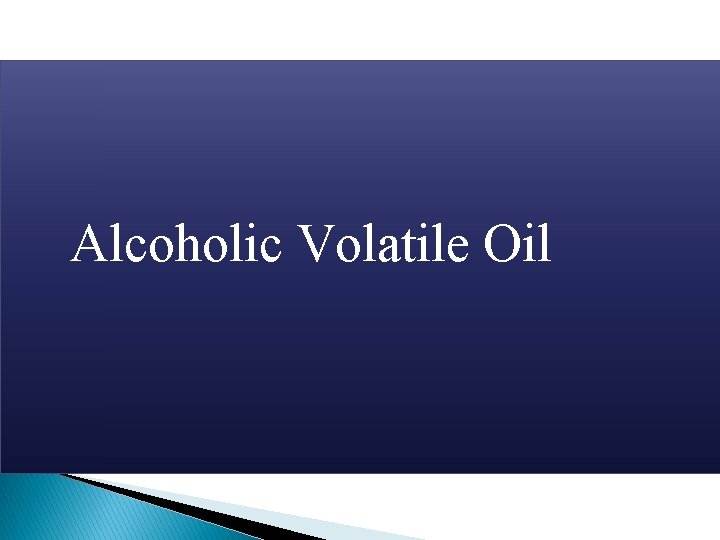  Alcoholic Volatile Oil 