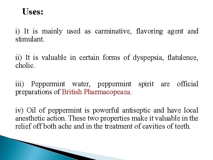 Uses: i) It is mainly used as carminative, flavoring agent and stimulant. ii) It