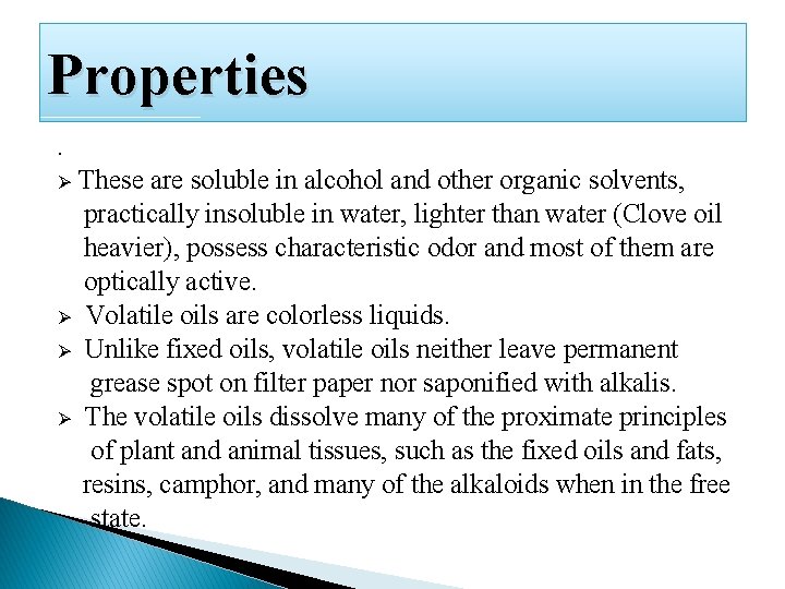 Properties. These are soluble in alcohol and other organic solvents, practically insoluble in water,