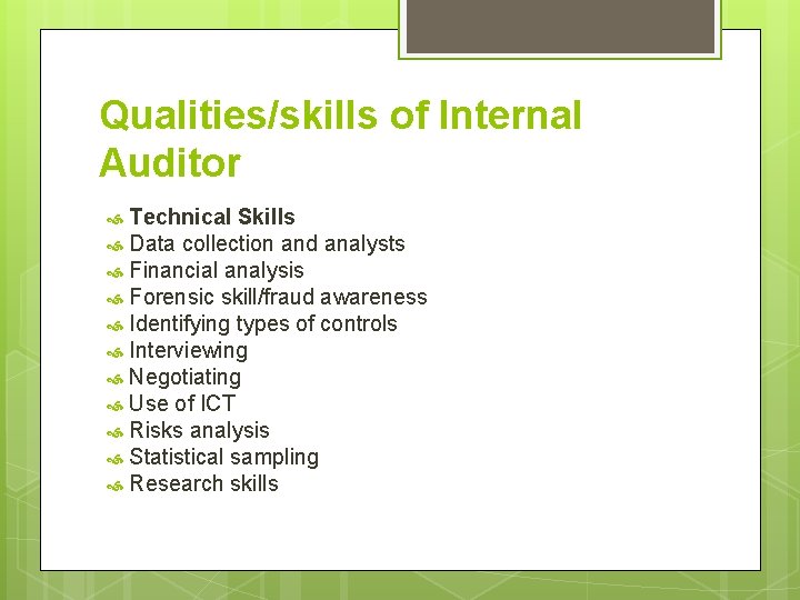 Qualities/skills of Internal Auditor Technical Skills Data collection and analysts Financial analysis Forensic skill/fraud