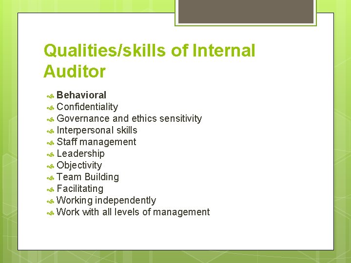 Qualities/skills of Internal Auditor Behavioral Confidentiality Governance and ethics sensitivity Interpersonal skills Staff management