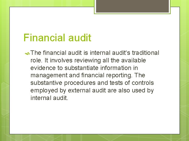 Financial audit The financial audit is internal audit’s traditional role. It involves reviewing all