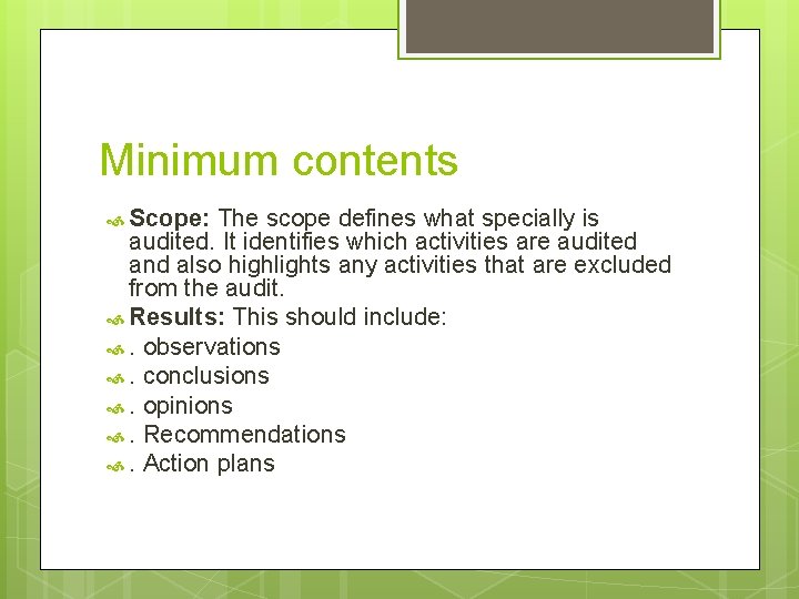 Minimum contents Scope: The scope defines what specially is audited. It identifies which activities