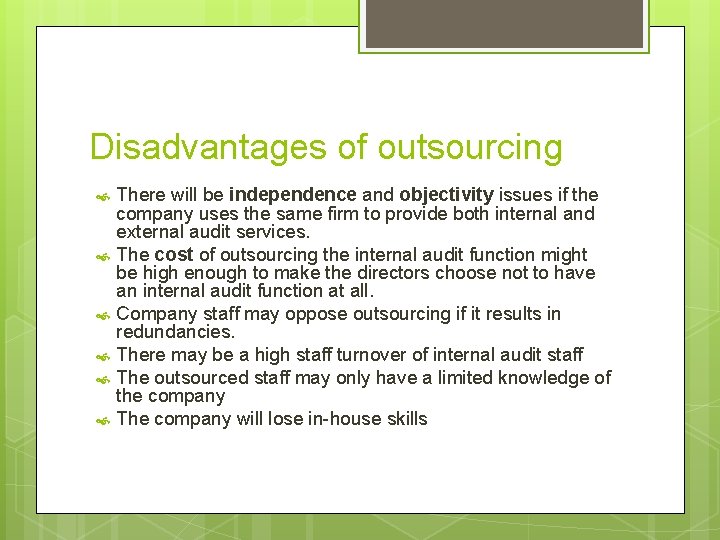 Disadvantages of outsourcing There will be independence and objectivity issues if the company uses