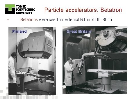Particle accelerators: Betatron • Betatrons were used for external RT in 70 -th, 80