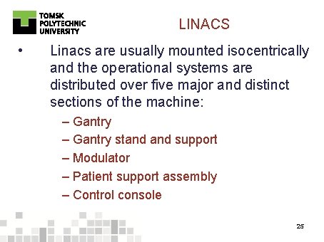 LINACS • Linacs are usually mounted isocentrically and the operational systems are distributed over