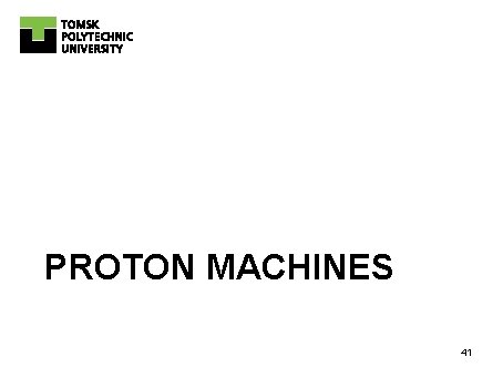 PROTON MACHINES 41 