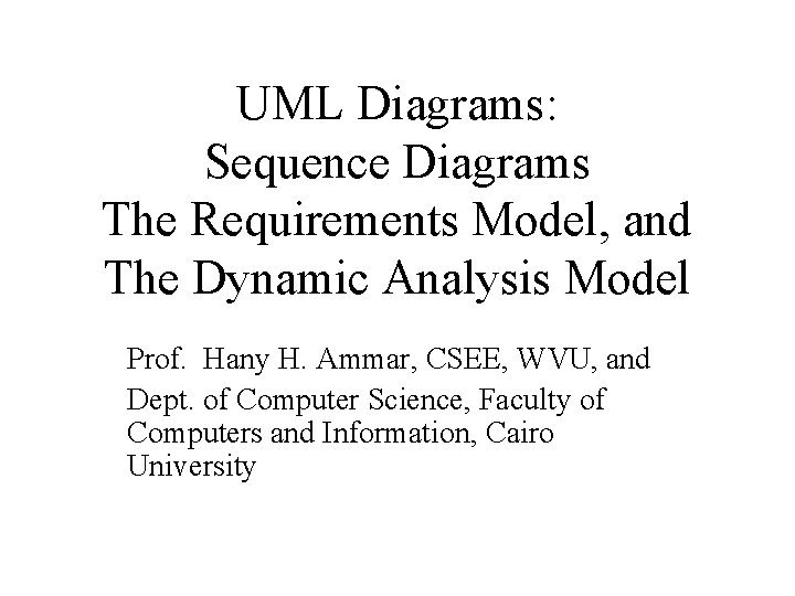 UML Diagrams: Sequence Diagrams The Requirements Model, and The Dynamic Analysis Model Prof. Hany