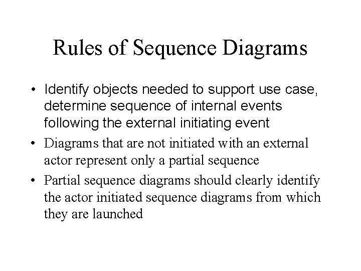 Rules of Sequence Diagrams • Identify objects needed to support use case, determine sequence