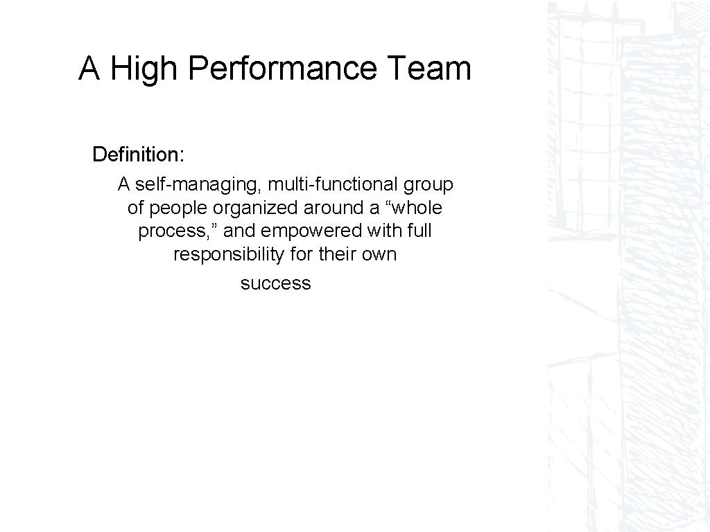 A High Performance Team Definition: A self-managing, multi-functional group of people organized around a