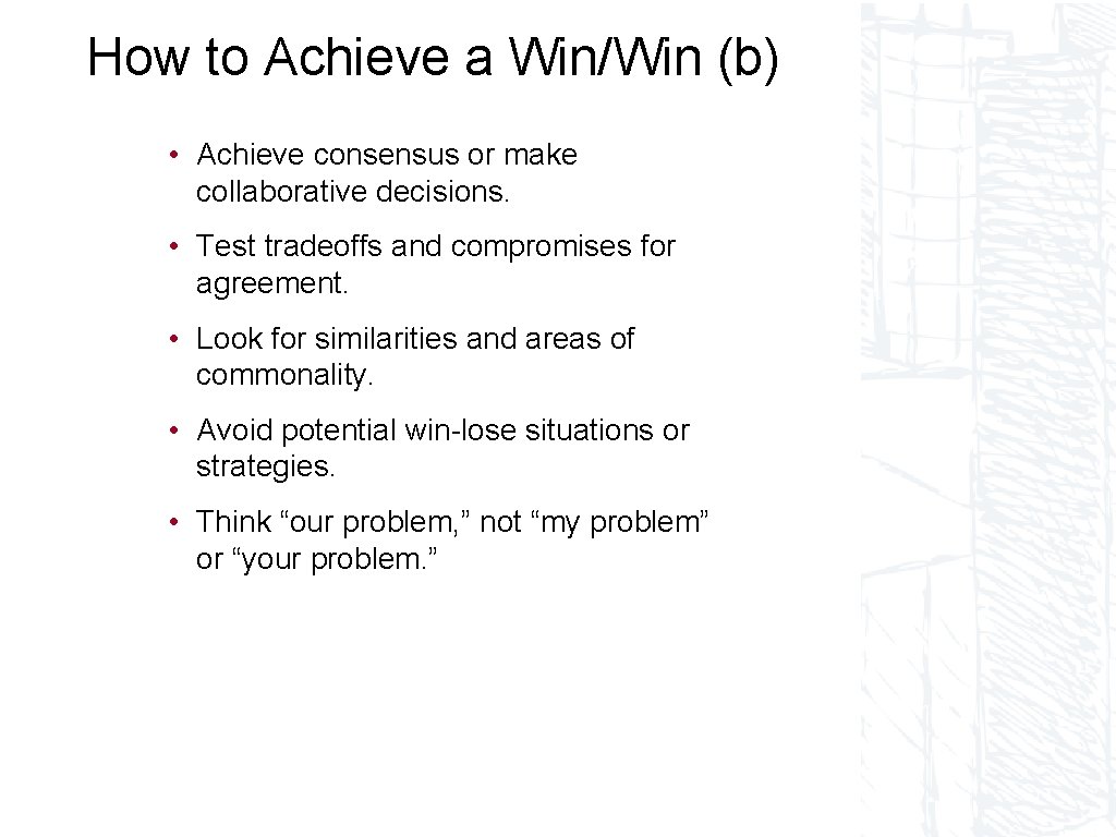 How to Achieve a Win/Win (b) • Achieve consensus or make collaborative decisions. •