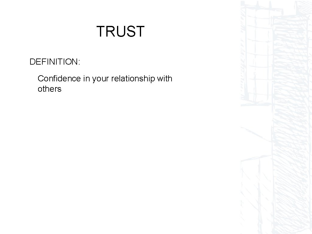 TRUST DEFINITION: Confidence in your relationship with others 