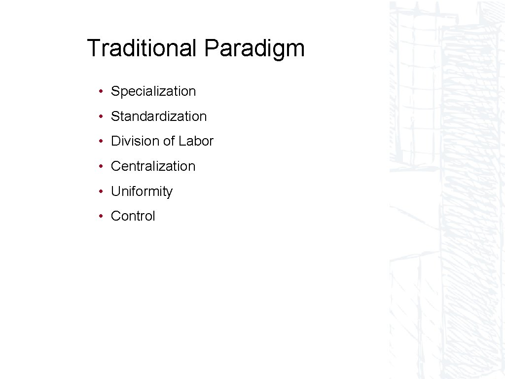 Traditional Paradigm • Specialization • Standardization • Division of Labor • Centralization • Uniformity