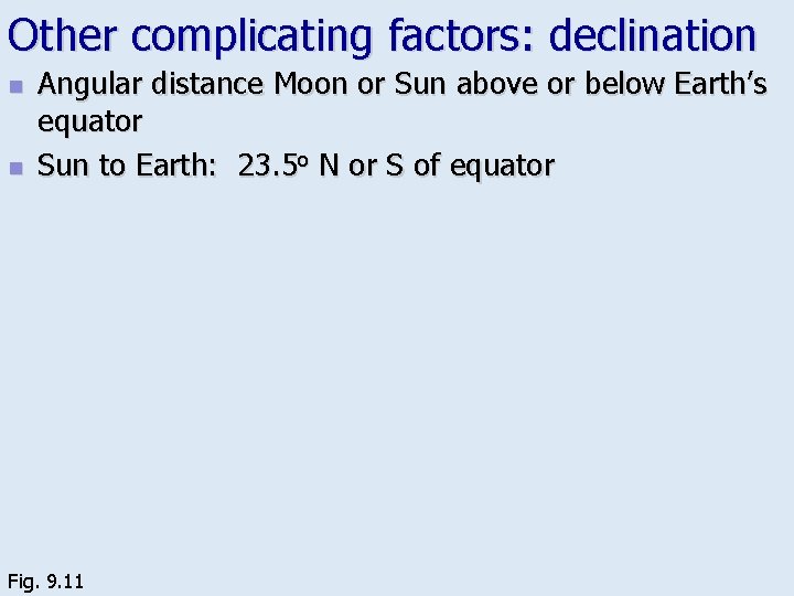 Other complicating factors: declination n n Angular distance Moon or Sun above or below