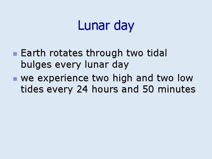 Lunar day n n Earth rotates through two tidal bulges every lunar day we