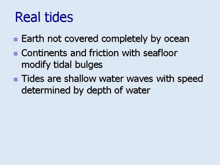 Real tides n n n Earth not covered completely by ocean Continents and friction