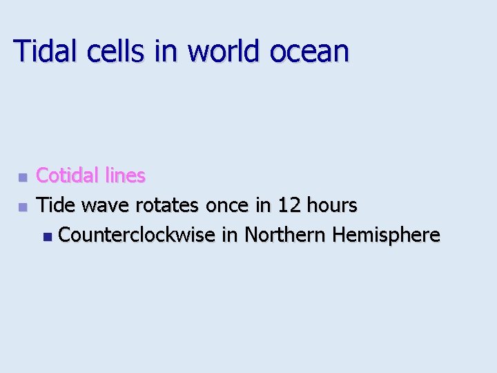 Tidal cells in world ocean n n Cotidal lines Tide wave rotates once in