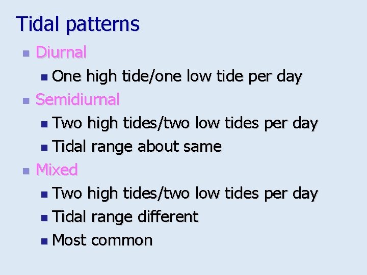 Tidal patterns n n n Diurnal n One high tide/one low tide per day