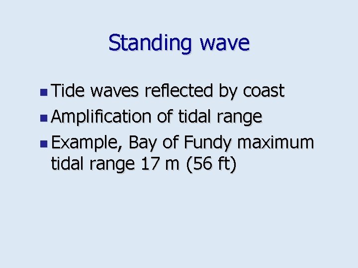 Standing wave n Tide waves reflected by coast n Amplification of tidal range n