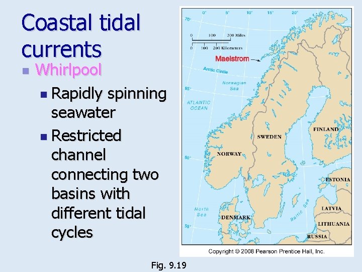 Coastal tidal currents n Whirlpool n Rapidly spinning seawater n Restricted channel connecting two