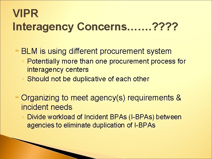 VIPR Interagency Concerns……. ? ? BLM is using different procurement system ◦ Potentially more