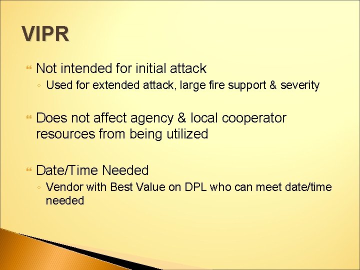 VIPR Not intended for initial attack ◦ Used for extended attack, large fire support