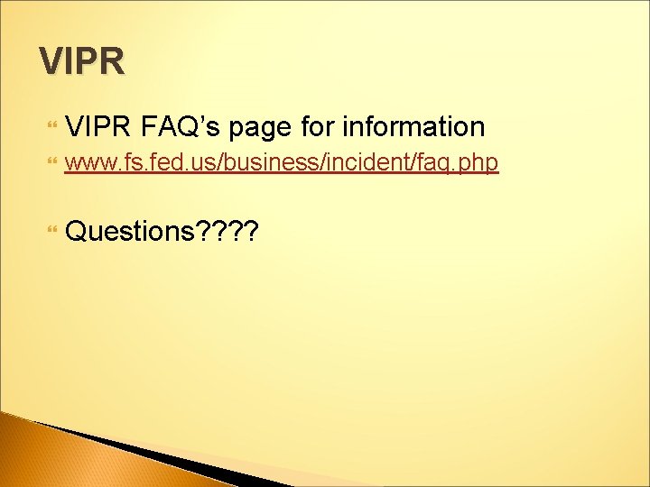 VIPR FAQ’s page for information www. fs. fed. us/business/incident/faq. php Questions? ? 